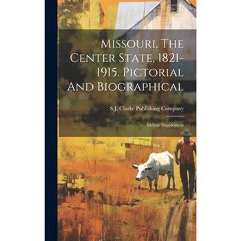 Missouri, The Center State, 1821-1915. Pictorial And Biographical