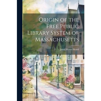Origin of the Free Public Library System of Massachusetts Origin of the Free Public Library System of Massachusetts