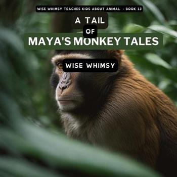 A Tail of Maya’s Monkey Tales