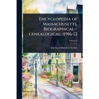 Encyclopedia of Massachusetts, Biographical--genealogical; (1916-[2