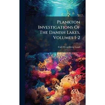 Plankton Investigations Of The Danish Lakes, Volumes 1-2