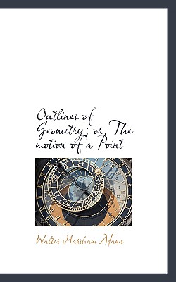 Outlines of Geometry; Or, the Motion of a Point