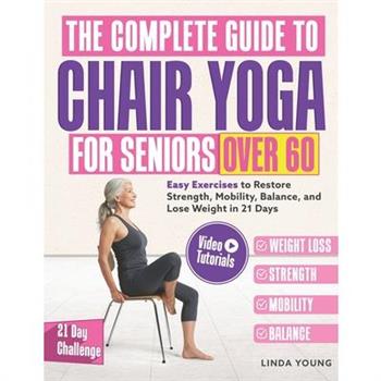 The Complete Guide to Chair Yoga for Seniors Over 60