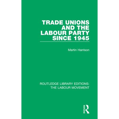 Trade Unions and the Labour Party Since 1945