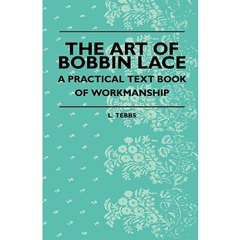 The Art Of Bobbin Lace - A Practical Text Book Of Workmanship