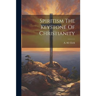 Spiritism The Keystone Of Christianity