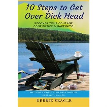 10 Steps to Get Over Dick Head