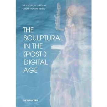 The Sculptural in the (Post-)Digital Age