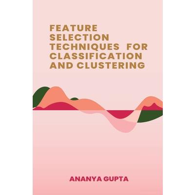 Feature Selection Techniques for Classification and Clustering