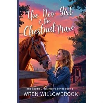 The New Girl & the Chestnut Mare (Family-friendly horse farm novels)