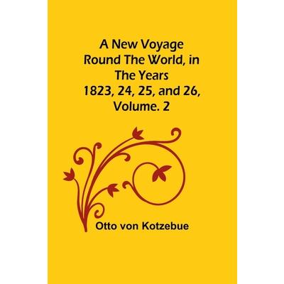 A New Voyage Round the World, in the years 1823, 24, 25, and 26, Vol. 2