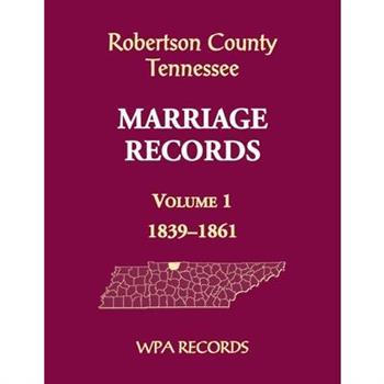 Robertson County, Tennessee Marriage Records, Volume 1, 1839-1861