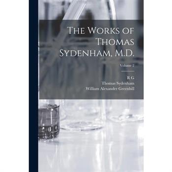 The Works of Thomas Sydenham, M.D.; Volume 2