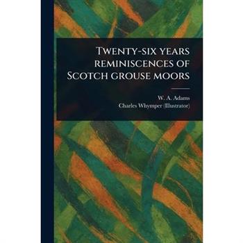 Twenty-six Years Reminiscences of Scotch Grouse Moors