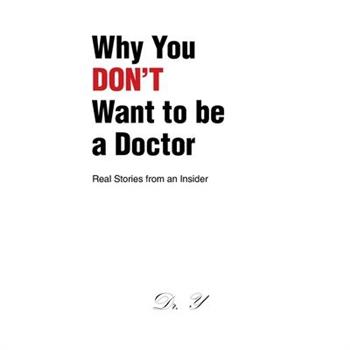 Why You DON’T Want to be a Doctor