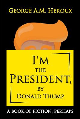 I’m the President, by Donald Thump