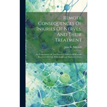 Remote Consequences Of Injuries Of Nerves, And Their Treatment