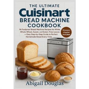The Ultimate Cuisinart Bread Machine Cookbook