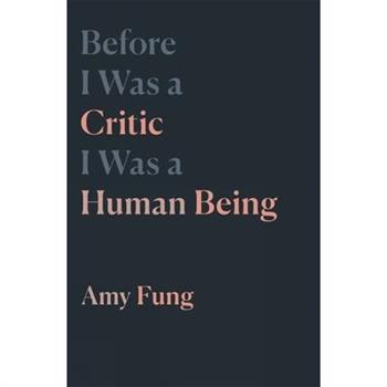 Before I Was a Critic I Was a Human Being