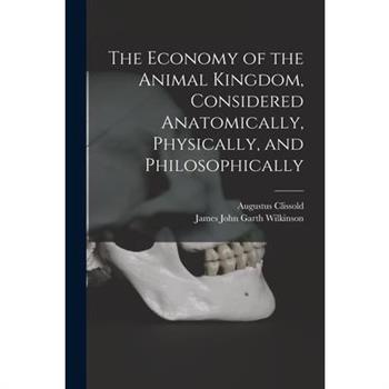 The Economy of the Animal Kingdom, Considered Anatomically, Physically, and Philosophically