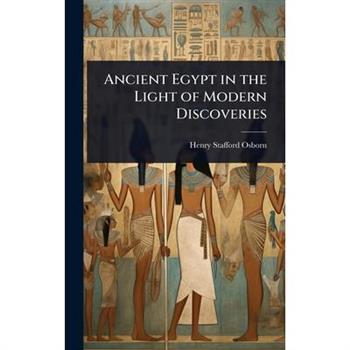 Ancient Egypt in the Light of Modern Discoveries