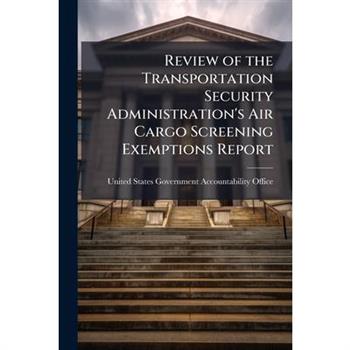 Review of the Transportation Security Administration's Air Cargo Screening Exemptions Report