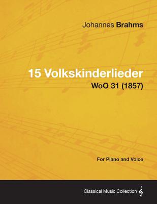 15 Volkskinderlieder - For Piano and Voice WoO 31 (1857)