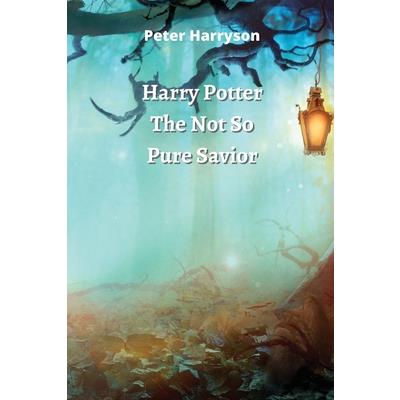 Harry Potter The Not So Pure Savior