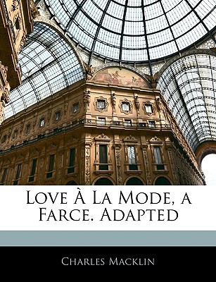 Love a la Mode, a Farce. Adapted