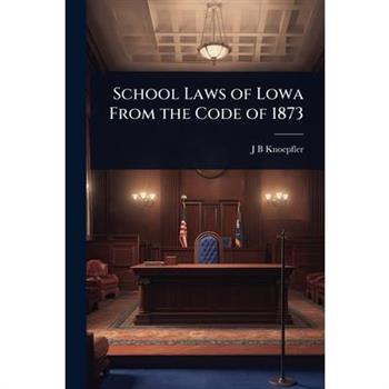 School Laws of Lowa From the Code of 1873