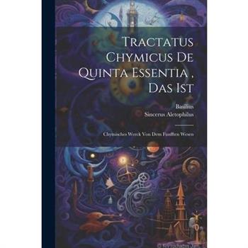 Tractatus Chymicus De Quinta Essentia, Das Ist