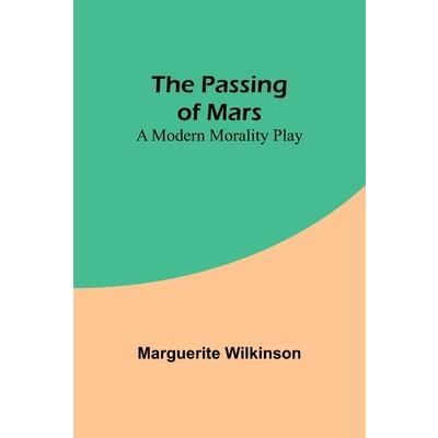 The Passing of Mars A Modern Morality Play The Passing of Mars A Modern Morality Play