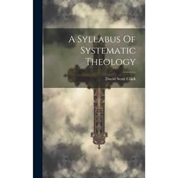 A Syllabus Of Systematic Theology
