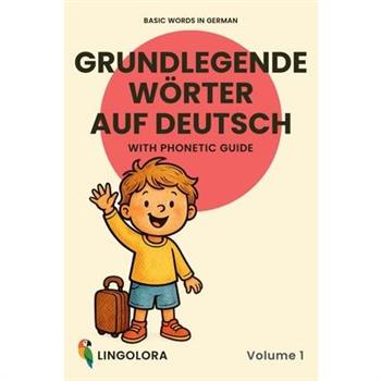 Basic Words in German - Grundlegende W繹rter auf Deutsch - Volume 1
