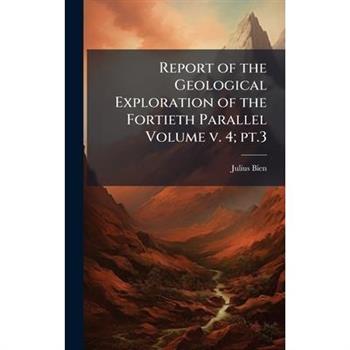 Report of the Geological Exploration of the Fortieth Parallel Volume v. 4; pt.3
