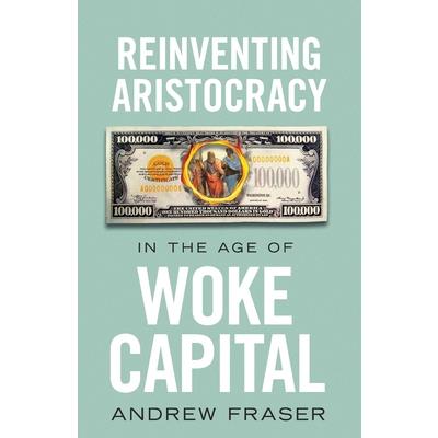 Reinventing Aristocracy in the Age of Woke Capital