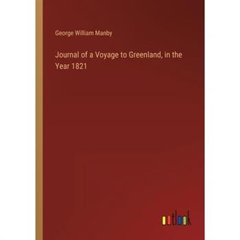 Journal of a Voyage to Greenland, in the Year 1821