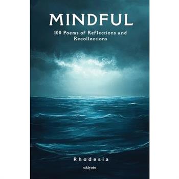 Mindful 100 Poems of Reflections and Recollections