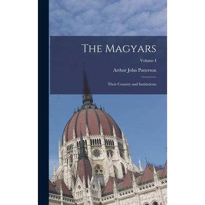 The Magyars; Their Country and Institutions; Volume I