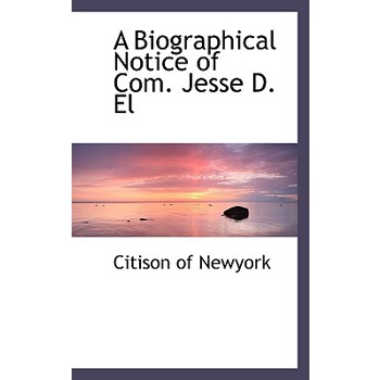 A Biographical Notice of Com. Jesse D. El