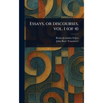 Essays, or Discourses, Vol. 1 (of 4)