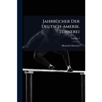 Jahrb?1/4cher Der Deutsch-amerik. Turnerei