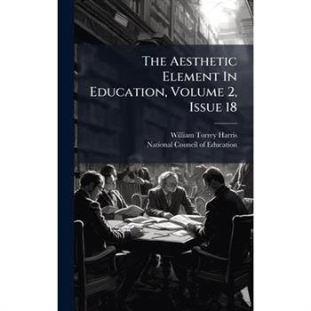 The Aesthetic Element In Education, Volume 2, Issue 18