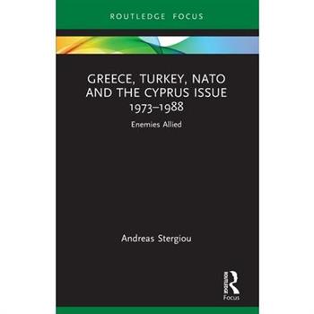Greece, Turkey, NATO and the Cyprus Issue 1973-1988
