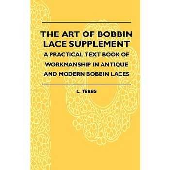 The Art Of Bobbin Lace Supplement - A Practical Text Book Of Workmanship In Antique And Modern Bobbin Laces