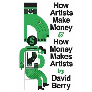 How Artists Make Money and How Money Makes Artists