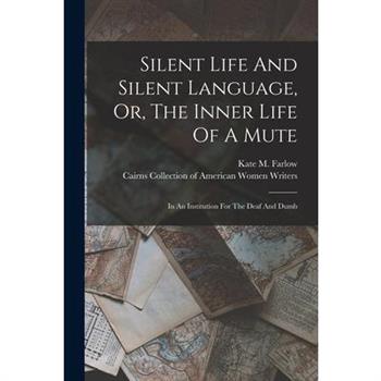Silent Life And Silent Language, Or, The Inner Life Of A Mute