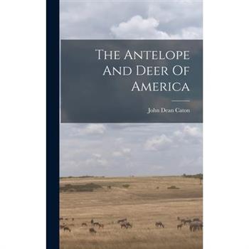 The Antelope And Deer Of America