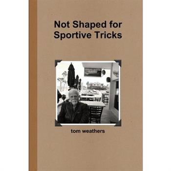 Not Shaped for Sportive Tricks