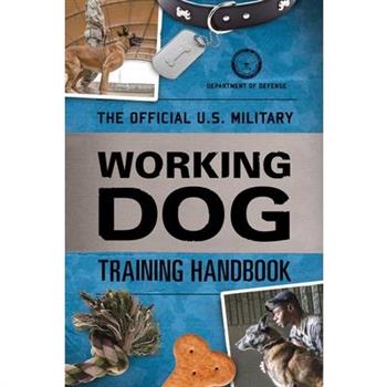 The Official U.s. Military Working Dog Training Handbook